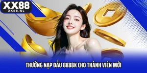 Thưởng Nạp Đầu 8888k Cho Thành Viên Mới Gia Nhập Đấu Trường XX88